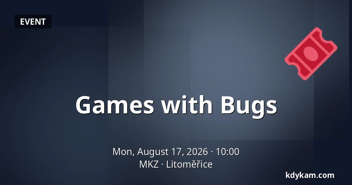 Games with Bugs — MKZ, Litoměřice