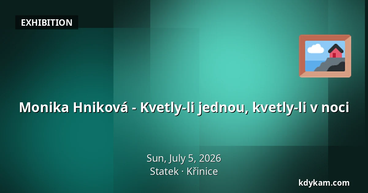Monika Hniková - Kvetly-li jednou, kvetly-li v noci — Statek, Křinice