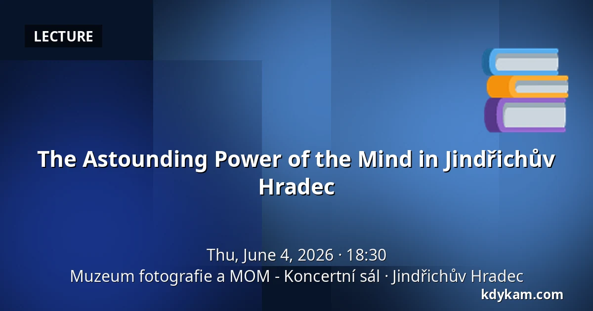 The Astounding Power of the Mind in Jindřichův Hradec — Museum of Photography and MOM - Concert Hall, Jindřichův Hradec