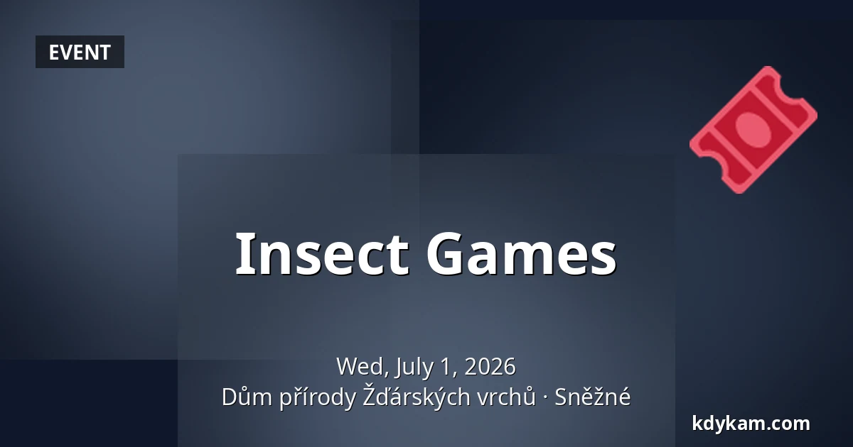 Insect Games — House of Nature Žďárské Vrchy, Sněžné