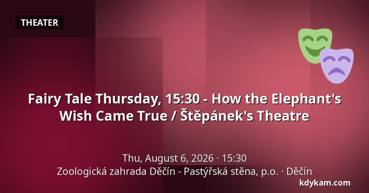 Fairy Tale Thursday, 15:30 - How the Elephant's Wish Came True / Štěpánek's Theatre — Děčín Zoo - Pastýřská stěna, Děčín