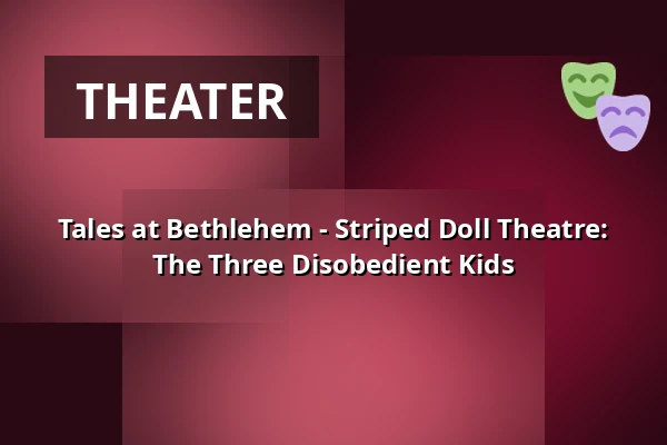 Tales at Bethlehem - Striped Doll Theatre: The Three Disobedient Kids — Muzeum loutkářských kultur v Chrudimi, Chrudim