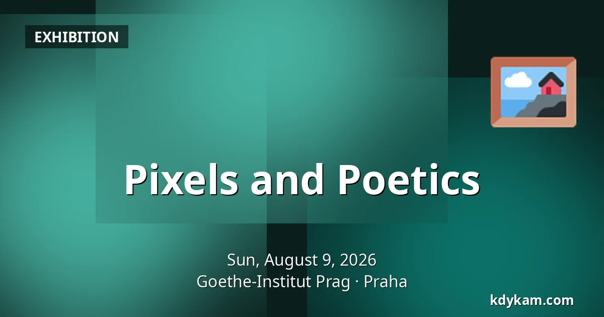 Pixels and Poetics — Goethe-Institut Prag, Prague