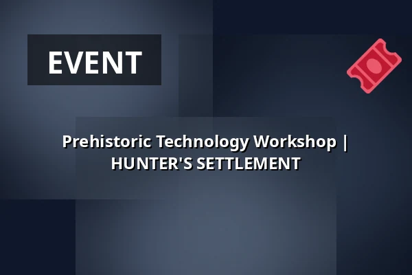 Prehistoric Technology Workshop | HUNTER'S SETTLEMENT — Archeopark Pavlov, Pavlov