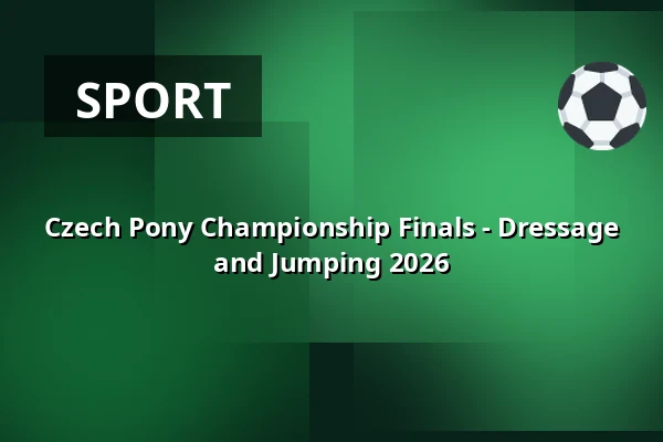 Czech Pony Championship Finals - Dressage and Jumping 2026 — Equine sport center Olomouc, Olomouc