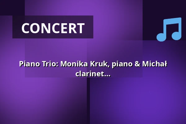 Piano Trio: Monika Kruk, piano & Michał Marcol, violin & Dominik Jastrzębski, clarinet — Za poklady Broumovska o.p.s., Broumov