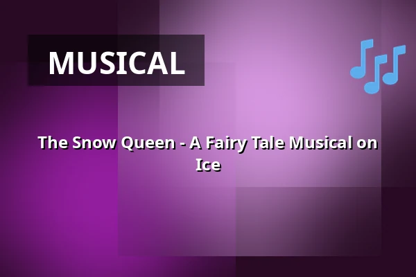 The Snow Queen - A Fairy Tale Musical on Ice — Fortuna Hall, Prague