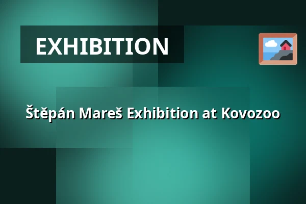 Štěpán Mareš Exhibition at Kovozoo — REC Group s.r.o., Staré Město