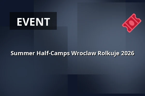Summer Half-Camps Wroclaw Rolkuje 2026 — Tarczyński Arena, Вроцлав