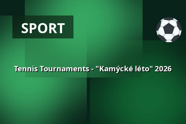 Tennis Tournaments - "Kamýcké léto" 2026