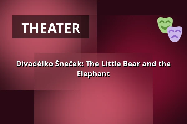 Divadélko Šneček: The Little Bear and the Elephant — Kino, Lhenice