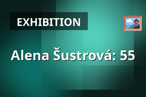 Alena Šustrová: 55 — Holandský dům Gallery, Beroun