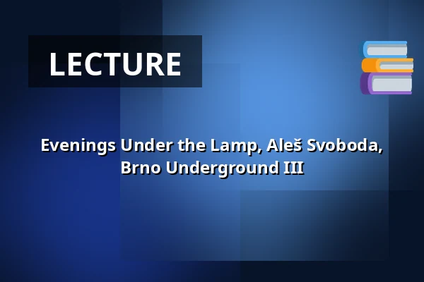 Evenings Under the Lamp, Aleš Svoboda, Brno Underground III — Knihovna Karla Dvořáčka, příspěvková organizace, Vyškov