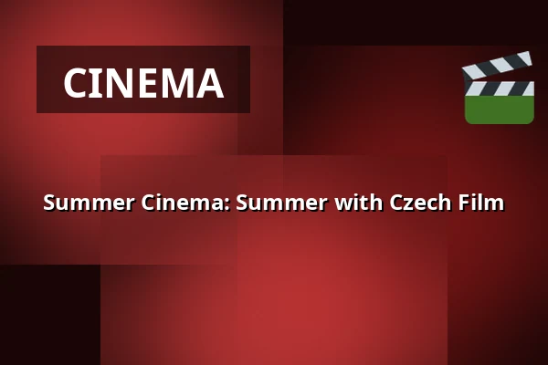 Summer Cinema: Summer with Czech Film — Artium, Prague