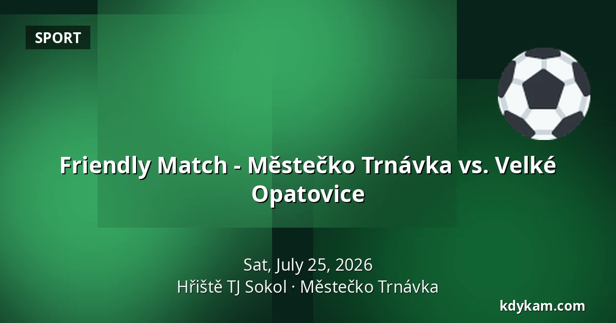 Friendly Match - Městečko Trnávka vs. Velké Opatovice — Hřiště TJ Sokol, Městečko Trnávka