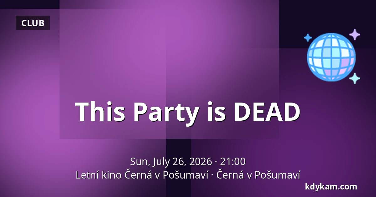 This Party is DEAD — Letní kino Černá v Pošumaví, Černá v Pošumaví