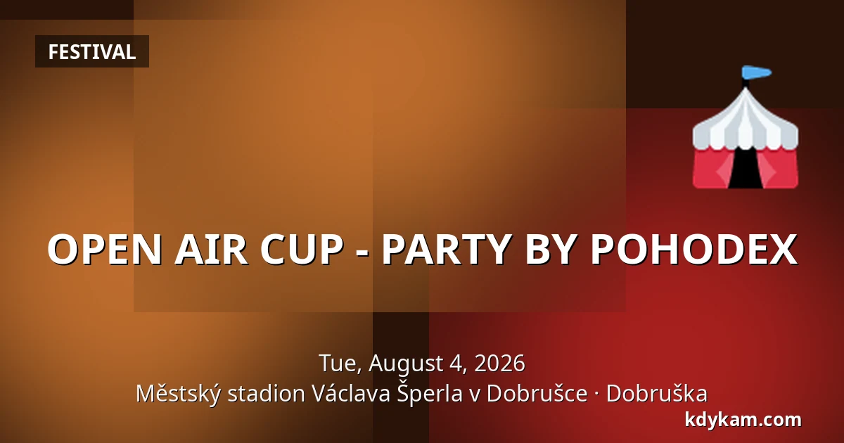 OPEN AIR CUP - PARTY BY POHODEX — Městský stadion Václava Šperla v Dobrušce, Dobruška