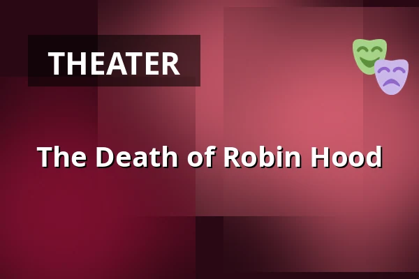 The Death of Robin Hood — Městské divadlo, Žatec