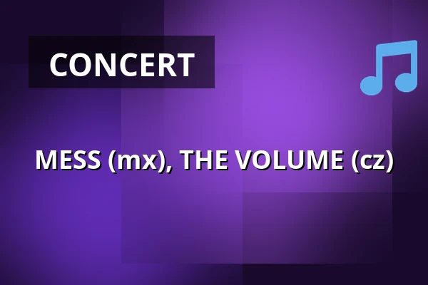 MESS (mx), THE VOLUME (cz) — Klub 007 Strahov, Prague