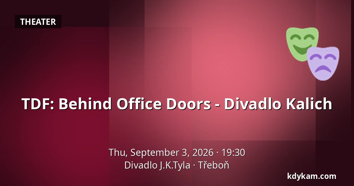 TDF: Behind Office Doors - Divadlo Kalich — J.K. Tyla Theatre, Třeboň