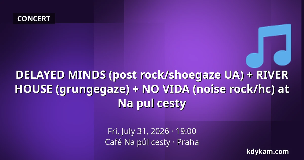 DELAYED MINDS (post rock/shoegaze UA) + RIVER HOUSE (grungegaze) + NO VIDA (noise rock/hc) at Na pul cesty — Café Na půl cesty, Prague