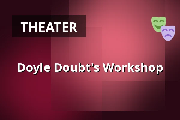 Doyle Doubt's Workshop — Dejvické Divadlo, Prague