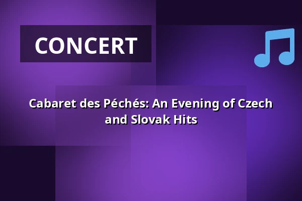 Cabaret des Péchés: An Evening of Czech and Slovak Hits — Cabaret des Péchés, Brno