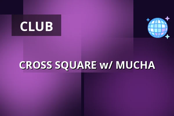 CROSS SQUARE w/ MUCHA — Cross Club, Prague