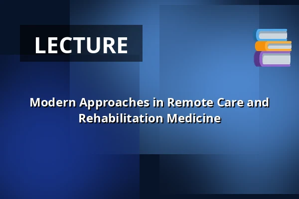 Modern Approaches in Remote Care and Rehabilitation Medicine — Nová budova ČVUT - Thákurova 9, Prague