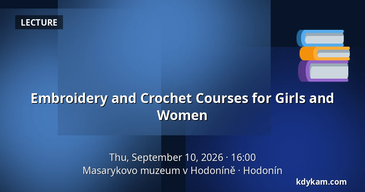 Embroidery and Crochet Courses for Girls and Women — Masaryk Museum in Hodonín, Hodonín