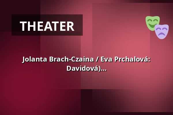 Jolanta Brach-Czaina / Eva Prchalová: Cracks of Existence (directed by Anna Davidová) — Studio Hrdinů, Prague