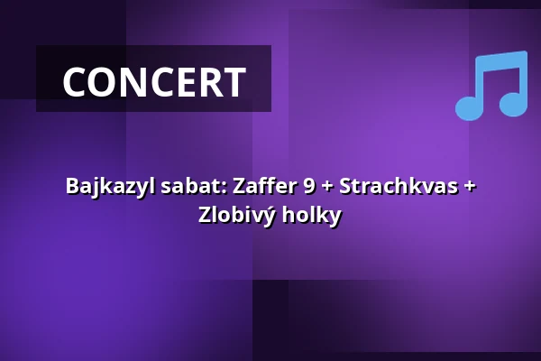 Bajkazyl sabat: Zaffer 9 + Strachkvas + Zlobivý holky — Kabinet múz, Brno
