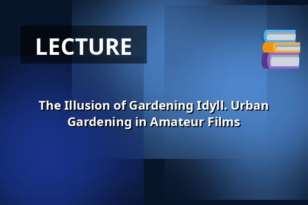 The Illusion of Gardening Idyll. Urban Gardening in Amateur Films — Třeboň 105, Třeboň