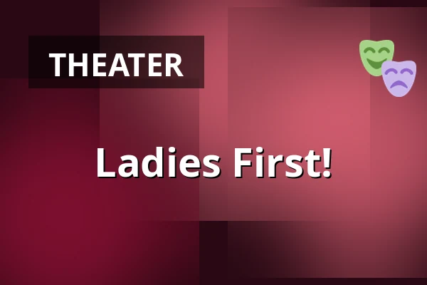 Ladies First! — Městské Tylovo divadlo, Kutná Hora
