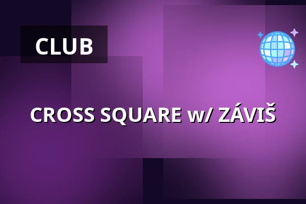 CROSS SQUARE w/ ZÁVIŠ — Cross Club, Prague