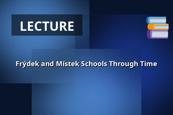 Frýdek and Místek Schools Through Time — Muzeum Beskyd Frýdek-Místek, příspěvková organizace, Frýdek-Místek