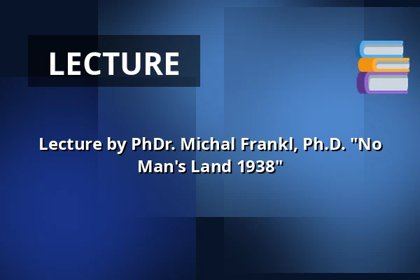 Lecture by PhDr. Michal Frankl, Ph.D. "No Man's Land 1938" — Muzeum Šumavy Sušice, Sušice