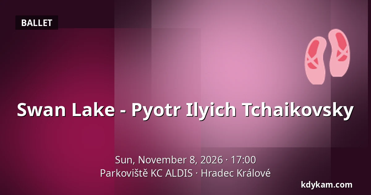 Swan Lake - Pyotr Ilyich Tchaikovsky — Parkoviště KC ALDIS, Hradec Králové