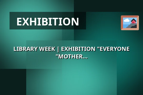 LIBRARY WEEK | EXHIBITION "EVERYONE CAN CHANGE THE WORLD" | EXHIBITION "MOTHER OF EUROPE" — Zámecké nádvoří, Kuřim