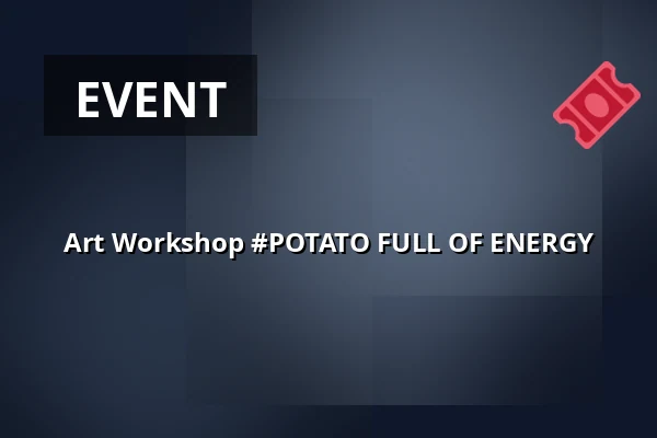 Art Workshop #POTATO FULL OF ENERGY — 8smička, Humpolec