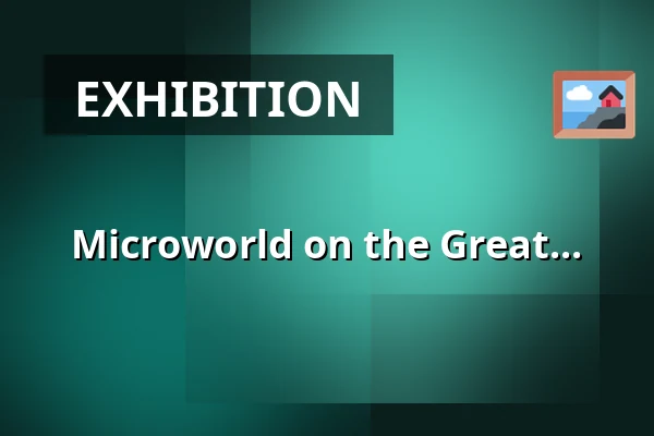 Microworld on the Great... — Dům kultury, Kroměříž
