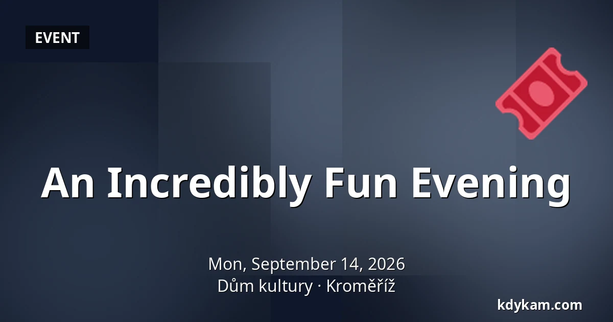 An Incredibly Fun Evening — House of Culture Kroměříž, Kroměříž