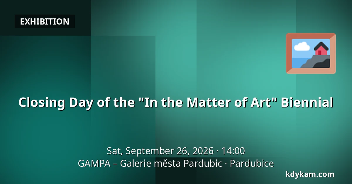 Closing Day of the "In the Matter of Art" Biennial — GAMPA – Pardubice City Gallery, Pardubice