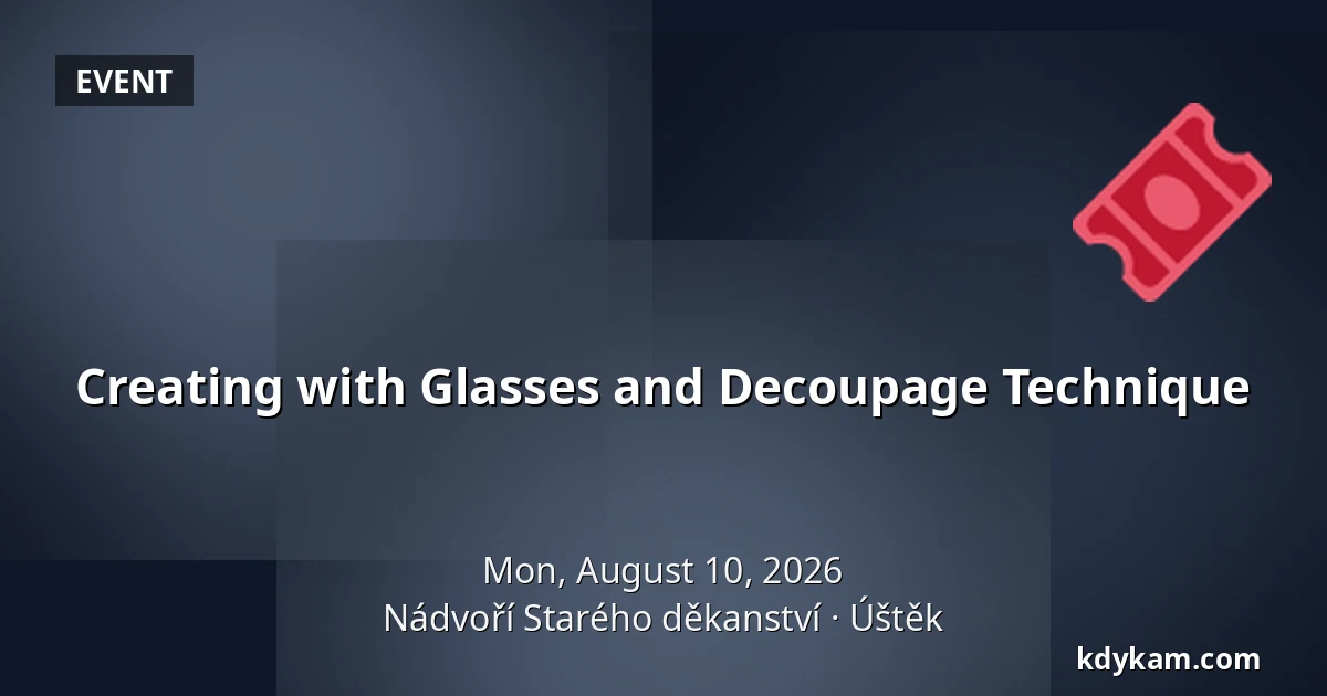 Creating with Glasses and Decoupage Technique — Old Deanery Courtyard, Úštěk