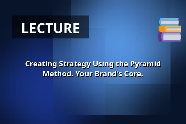 Creating Strategy Using the Pyramid Method. Your Brand's Core. — Vesna, Brno