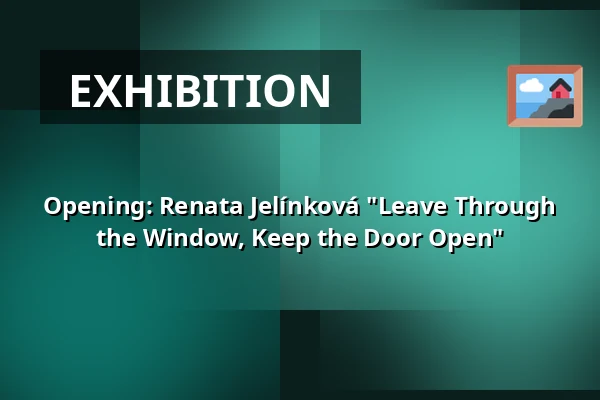 Opening: Renata Jelínková "Leave Through the Window, Keep the Door Open" — HIDDEN gallery, Prague