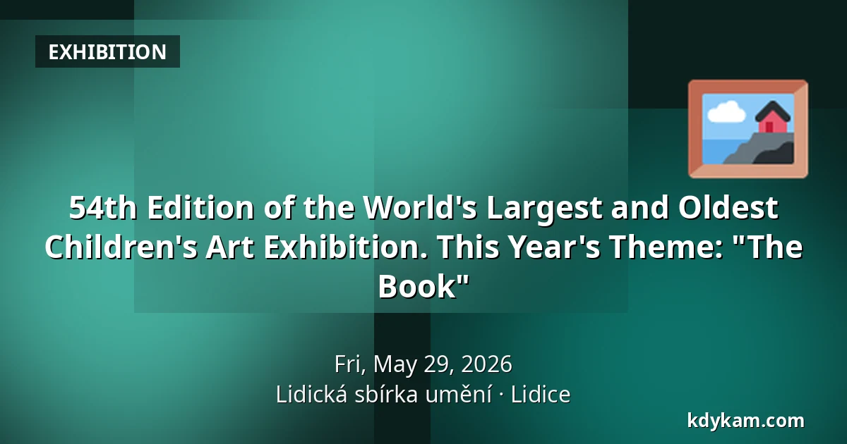 54th Edition of the World's Largest and Oldest Children's Art Exhibition. This Year's Theme: "The Book" — Lidická sbírka umění, Lidice
