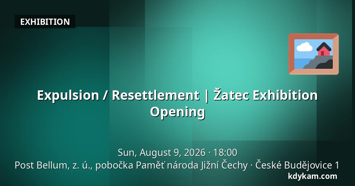 Expulsion / Resettlement | Žatec Exhibition Opening — Post Bellum, z. ú., pobočka Paměť národa Jižní Čechy, České Budějovice 1