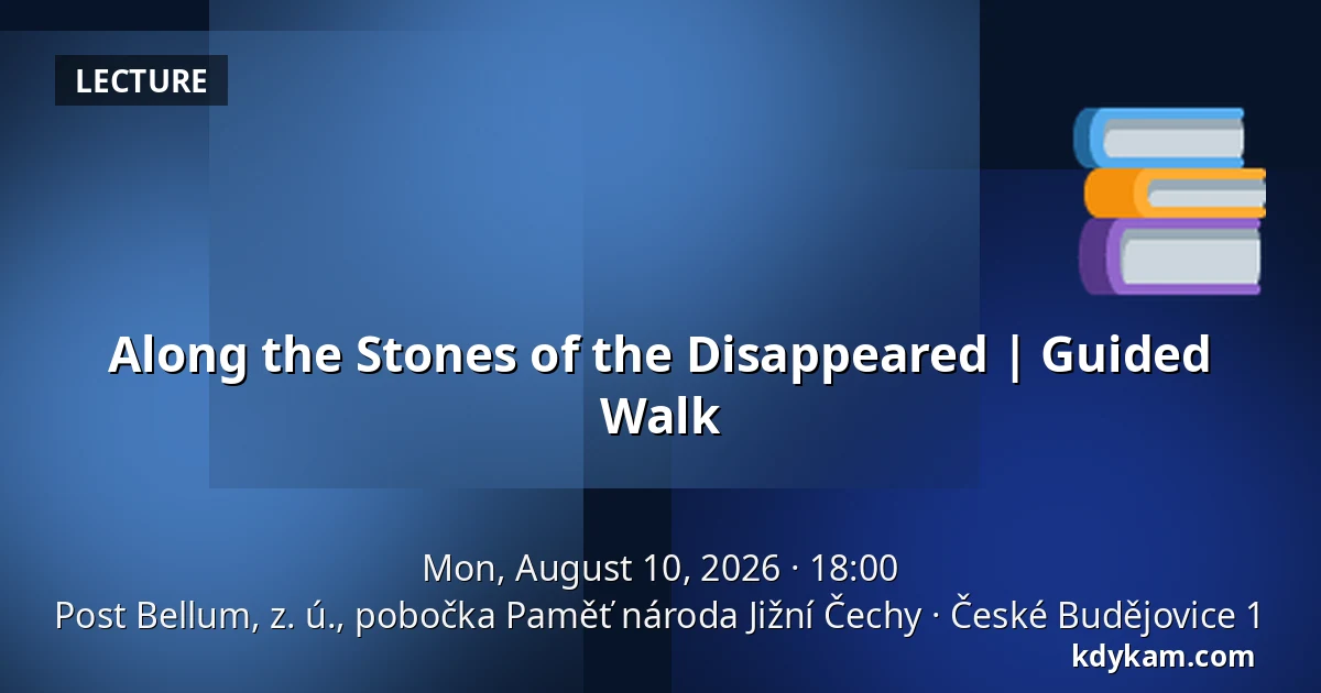Along the Stones of the Disappeared | Guided Walk — Post Bellum, z. ú., pobočka Paměť národa Jižní Čechy, České Budějovice 1