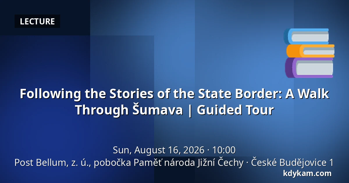Following the Stories of the State Border: A Walk Through Šumava | Guided Tour — Post Bellum, z. ú., pobočka Paměť národa Jižní Čechy, České Budějovice 1